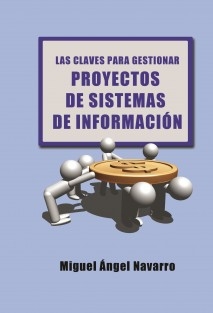Las Claves para Gestionar Proyectos de Sistemas de Informaci&oacuten (Spanish Edition) Miguel Angel Navarro Hellin