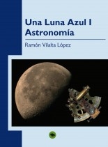 Libro UNA LUNA AZUL (I). ASTRONOMÍA, autor Vilalta López, Ramón