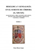 Libro HERÁLDICA Y GENEALOGÍA EN EL SURESTE DE CÓRDOBA (Ss. XIII-XIX). LINAJES DE BAENA, CABRA, CARCABUEY, DOÑA MENCÍA, IZNÁJAR, LUQUE, MONTURQUE, PRIEGO, RUTE, VALENZUELA Y ZUHEROS, autor Barea López, Oscar