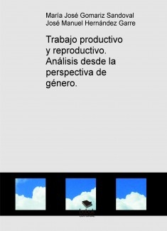 Trabajo productivo y reproductivo. Análisis desde la perspectiva de género.