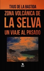 Libro ZONA VOLCÁNICA DE LA SELVA. UN VIAJE AL PASADO, autor DE LA BASTIDA, TXUS
