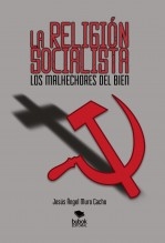 Libro LA RELIGIÓN SOCIALISTA. LOS MALHECHORES DEL BIEN, autor Muro Cacho, Jesús Ángel