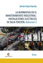 Libro LA NORMATIVA EN EL MANTENIMIENTO INDUSTRIAL: INSTALACIONES ELÉCTRICAS DE BAJA TENSIÓN Volumen 2, autor Gejo García, Javier