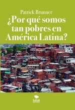 Libro ¿Por qué somos tan pobres en América Latina?, autor Brunner, Patrick