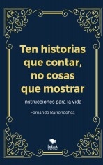 Libro Ten historias que contar, no cosas que mostrar, autor Barrenechea, Fernando