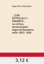 ...CON PETROLEO Y DINAMITA... La crònica revolucionària i negra de Barcelona entre 1835 i 1909