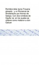 Romãce dela reyna Troyana glosado : y vn Romance de Amdis hecho por Alonso de Salaya. Con dos romãces de Gayfer os: en los quales se cõtiene como mataron a don Galuan