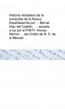Libro Historia verdadera de la conquista de la Nueva España escrita por ... Bernal Diaz del Castillo ... ; sacada a luz por el P.M.Fr. Alonso Remon ... del Orden de N. S. de la Merced ..., autor Biblioteca Nacional de España BNE