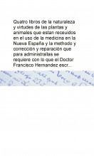 Libro Quatro libros de la naturaleza y virtudes de las plantas y animales que estan receuidos en el uso de la medicina en la Nueva España y la methodo y corrección y reparación que para administrallas se requiere con lo que el Doctor Francisco Hernandez escr, autor Biblioteca Nacional de España BNE