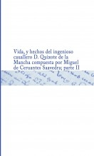 Vida, y hechos del ingenioso cauallero D. Quixote de la Mancha compuesta por Miguel de Ceruantes Saauedra ; parte II