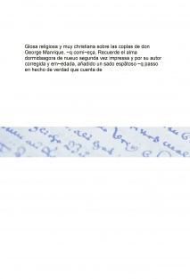 Glosa religiosa y muy christiana sobre las coplas de don George Manrique, ~q comi~eça, Recuerde el alma dormida agora de nueuo segunda vez impressa y por su autor corregida y em~edada, añadido un sado espãtoso ~q passo en hecho de verdad que cuenta d