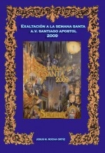 Libro Exaltación a la Semana Santa 2009 Asociación de vecinos de Santiago Apostol, autor Jesús Manuel Rocha Ortiz