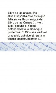 Libro de las cruzes . Inc.: Dixo Oueydalla esto es lo que falle en los libros antigos del Libro de las Cruzes (h. 4v)... Exp.: segund el nostro entendemento lo meior que pudiemos. Et Dios sea loado et gradeçido qui uiue et regna in secula seculorum amen