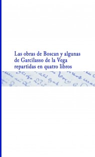 Las obras de Boscan y algunas de Garcilasso de la Vega repartidas en quatro libros