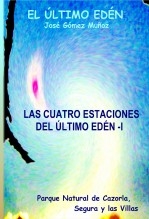 Libro LAS CUATRO ESTACIONES DEL ÚLTIMO EDÉN - I // Poesía en prosa, autor José Gómez Muñoz