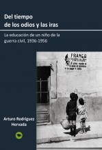 Del tiempo de los odios y las iras. La educación de un niño de la guerra civil, 1936-1956