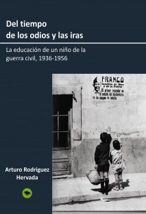 Del tiempo de los odios y las iras. La educación de un niño de la guerra civil, 1936-1956
