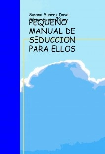 PEQUEÑO MANUAL DE SEDUCCION PARA ELLOS