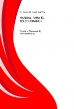 Libro MANUAL PARA TELEOPERADOR Teoría y Técnicas de Telemarketing, autor M.Dolores Moya García