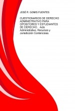 CUESTIONARIOS DE DERECHO ADMINISTRATIVO PARA OPOSITORES Y ESTUDIANTES DE DERECHO. Acto Administrativo, Recursos y Jurisdicción Contencioso-Administrativa.