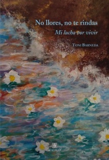 No llores, no te rindas. Mi lucha por vivir