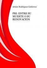 Libro PRI: ENTRE SU MUERTE O SU RENOVACIÓN, autor Arturo Rodríguez Gutiérrez