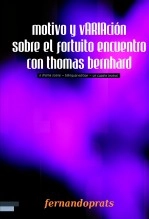Libro Motivo y variación sobre el fortuito encuentro con Thomas Bernhard, autor fernando prats