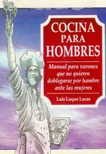 Cocina para hombres; manual para no doblegarse por hambre ante las mujeres
