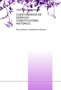 CUESTIONARIOS DE DERECHO CONSTITUCIONAL HISTÓRICO.