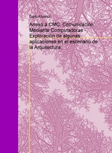 Anexo a CMC: Comunicación Mediante Computadoras - Exploración de algunas aplicaciones en el escenario de la Arquitectura.