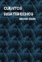 Libro Cuentos Insatisfechos, autor Sebastiano Gaggero