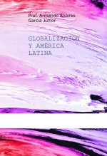 Libro GLOBALIZACIÓN Y AMÉRICA LATINA, autor Armando Alvares Garcia Júnior