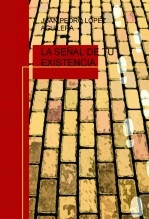 Libro LA SEÑAL DE TU EXISTENCIA, autor juanpedrolopez