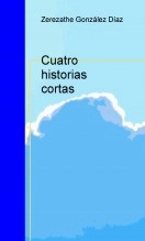 Libro Cuatro historias cortas, autor Zerezathe González Díaz