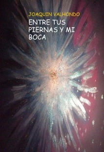 ENTRE TUS PIERNAS Y MI BOCA