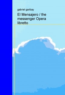 El Mensajero / the messenger Opera libretto