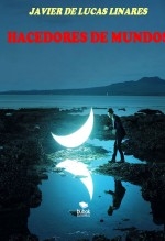 Libro HACEDORES DE MUNDOS, autor JAVIER DE LUCAS LINARES