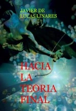 Libro HACIA LA TEORIA FINAL, autor JAVIER DE LUCAS LINARES
