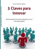 5 Claves para innovar. Recomendaciones para destacar en un mercado global