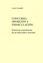 CONCURSO, OPOSICIÓN Y EMASCULACIÓN. Dolorosas experiencias de un funcionario inocente.