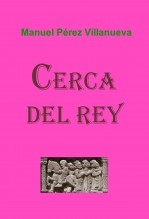Libro CERCA DEL REY, autor Manuel Pérez Villanueva