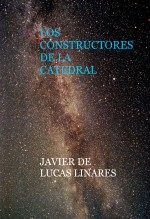 Libro LOS CONSTRUCTORES DE LA CATEDRAL, autor JAVIER DE LUCAS LINARES