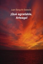 Libro ¡Qué agradable, Arteaga!, autor Juan Barguñó Bassols