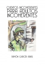 Libro CUENTOS INCOHERENTES PARA ADULTOS INCOHERENTES (IMPRESO EN BLANCO Y NEGRO), autor Ramón García Arias