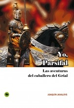 Libro YO, PARSIFAL. Las aventuras del caballero del Grial., autor Joaquín Javaloys García