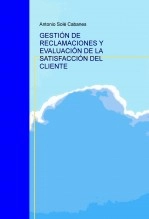 Libro GESTION DE RECLAMACIONES Y EVALUACIÓN DE LA SATISFACCIÓN DEL CLIENTE, autor Antonio Solé Cabanes
