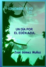 Libro SINOMBRE Y YO -II // Un día por el Edén Azul, autor José Gómez Muñoz