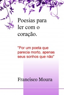 Poesias para ler com o coração - "Por um poeta que parecia morto, apenas seus sonhos que não"