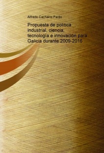 Propuesta de política industrial, ciencia, tecnología e innovación para Galicia durante 2009-2016