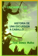 Libro SINOMBRE Y YO -IV // Historia de una excursión a caballo, autor José Gómez Muñoz